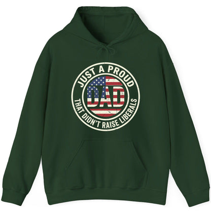 Just a Proud Dad That Didn't Raise Liberals patriotic fatherhood Hoodie Forest Green product mockup