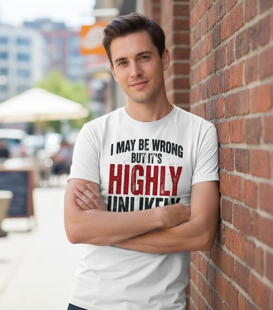 I May Be Wrong but It's Highly Unlikely Funny Sarcastic Humor T-Shirt - lifestyle model mockup - White