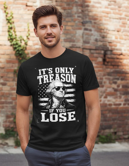 It's Only Treason If You Lose Funny Patriotic History T-Shirt - lifestyle model mockup - Black