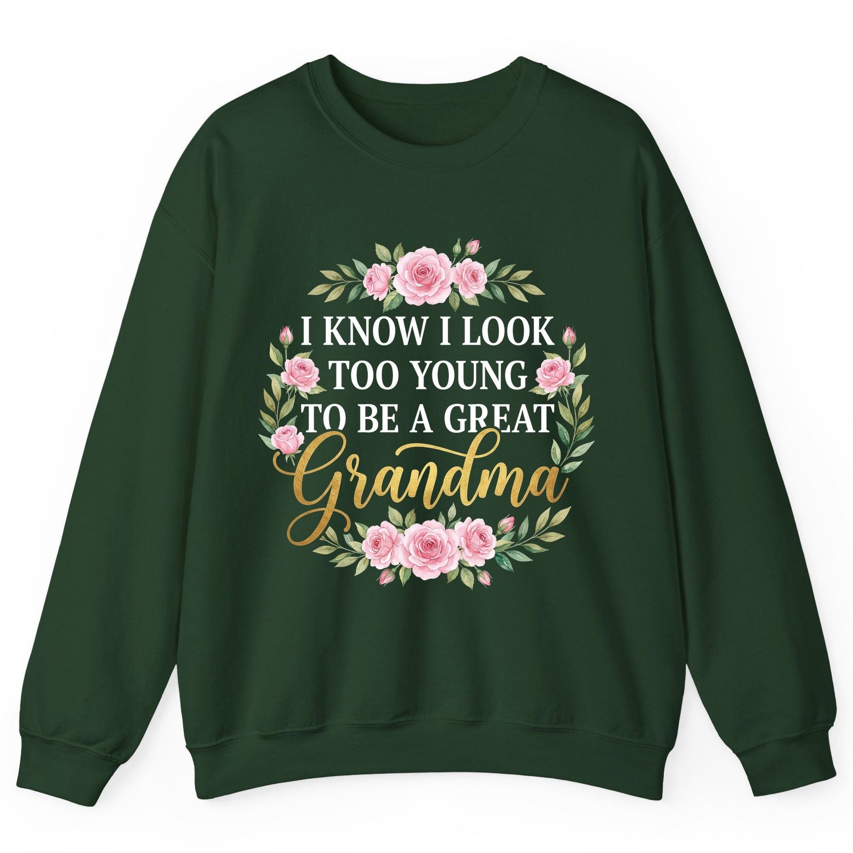 I KNOW I LOOK TOO YOUNG TO BE a GREAT Grandma Sweatshirt - product mockup - Forest Green