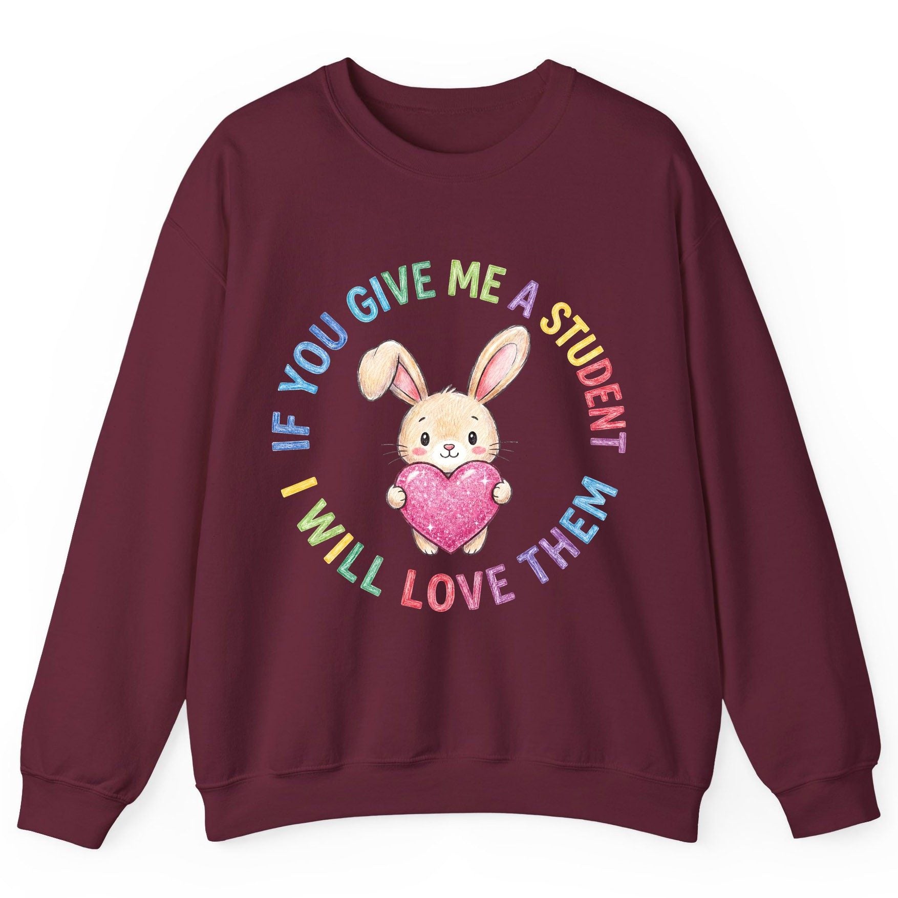 If You Give Me a Student I Will Love Them teacher Sweatshirt Maroon product mockup