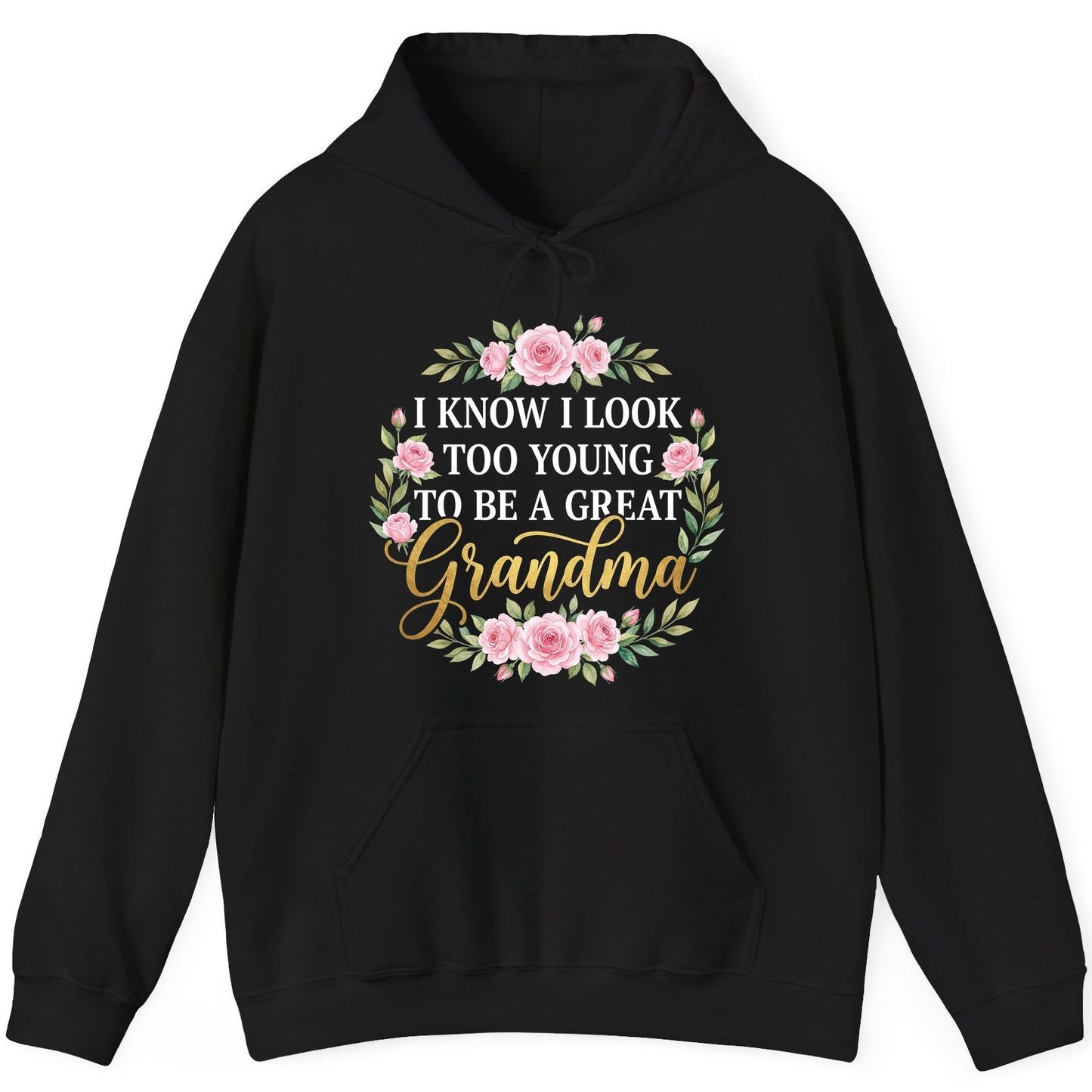 I KNOW I LOOK TOO YOUNG TO BE a GREAT Grandma Hoodie - product mockup - Black