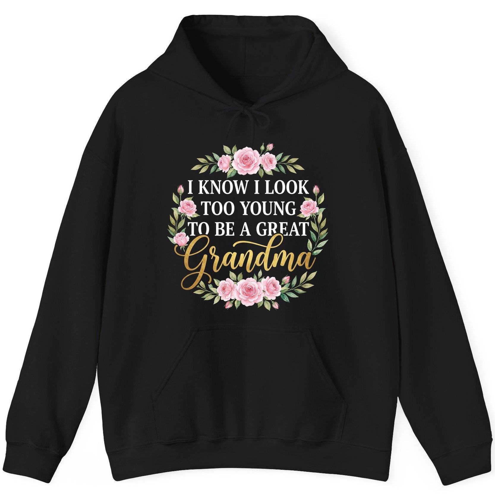 I KNOW I LOOK TOO YOUNG TO BE a GREAT Grandma Hoodie - product mockup - Black