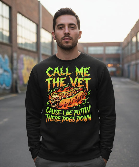 Call Me the Vet 'Cause I Be Puttin These Dogs Down sarcastic hot dog Sweatshirt Black lifestyle mockup