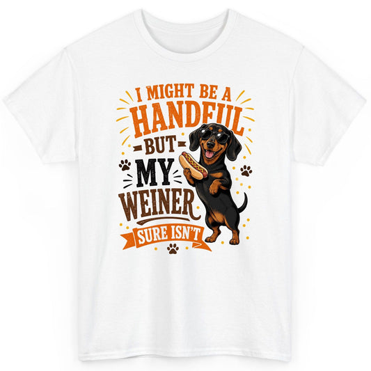 I Might Be a Handful but My Weiner Sure Isn't dachshund T-Shirt White product mockup