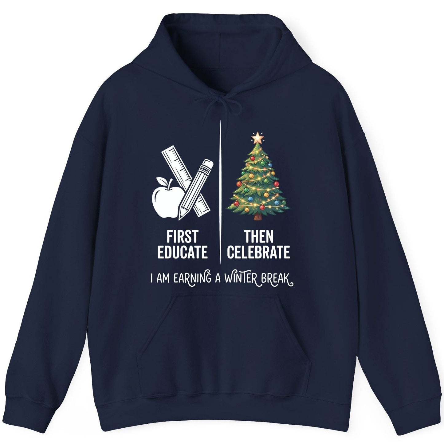 First Educate Then Celebrate I Am Earning a Winter Break teacher humor Hoodie Navy product mockup