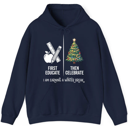 First Educate Then Celebrate I Am Earning a Winter Break teacher humor Hoodie Navy product mockup