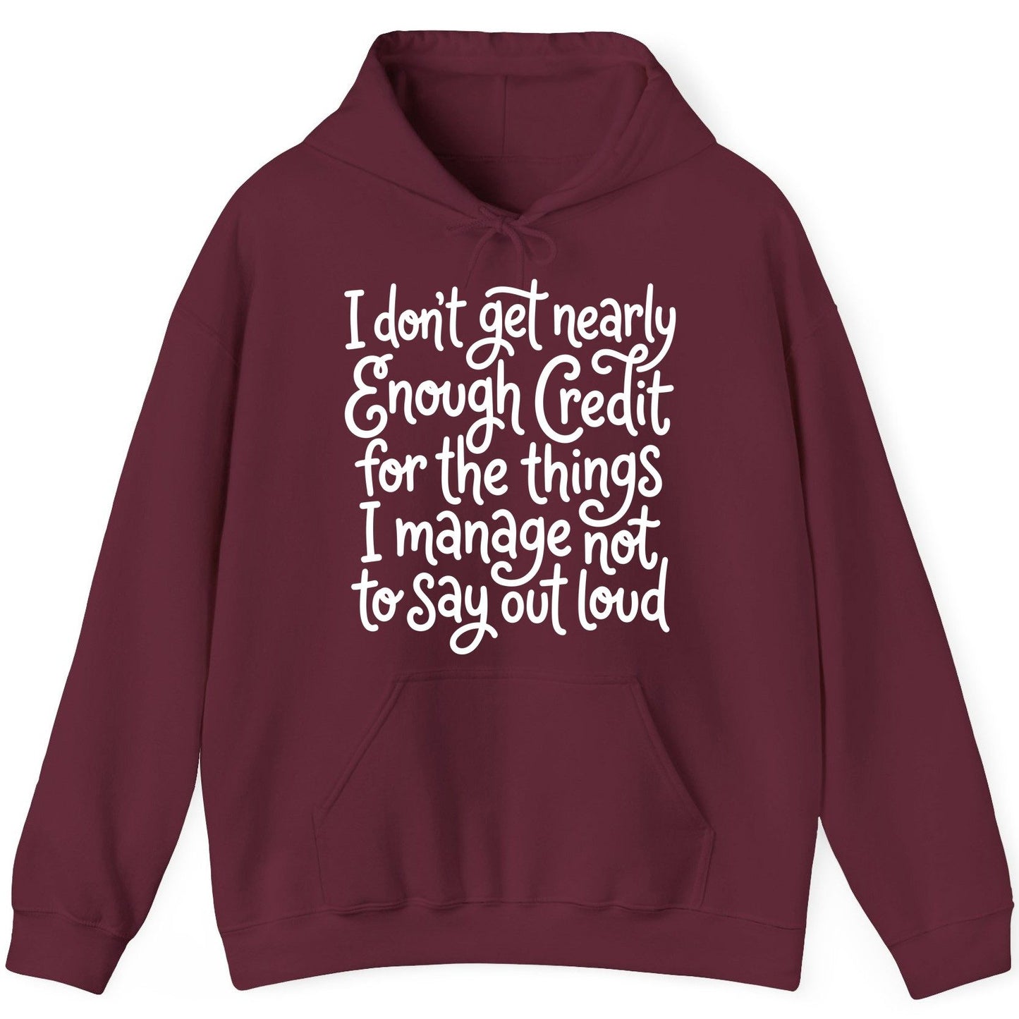 I Don't Get Nearly Enough Credit for the Things I Manage Not to Say Out Loud sarcastic humor Hoodie Maroon product mockup