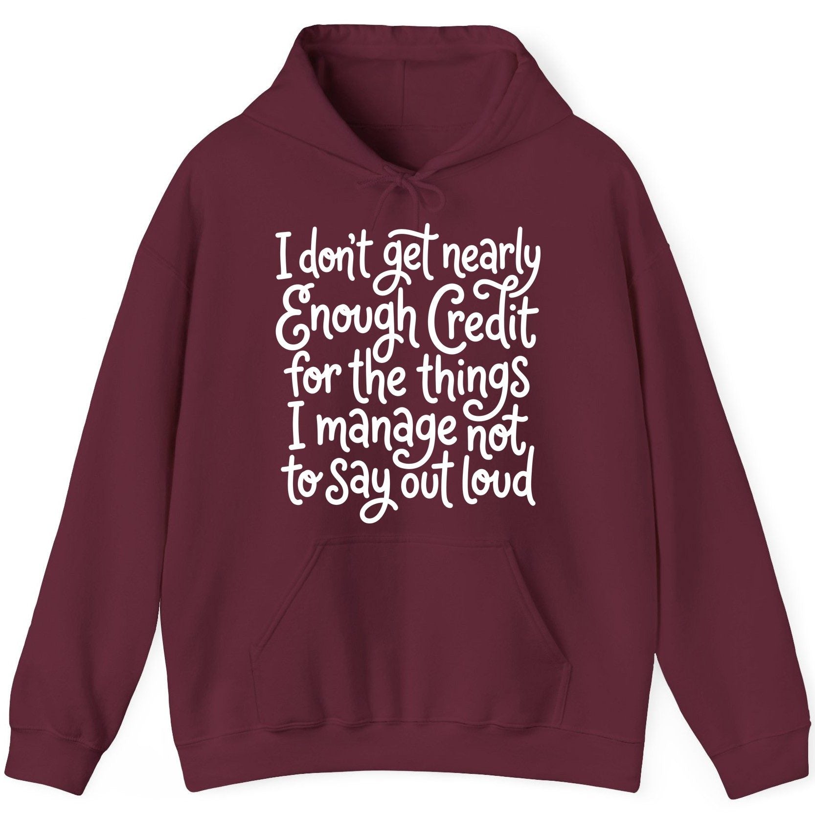 I Don't Get Nearly Enough Credit for the Things I Manage Not to Say Out Loud sarcastic humor Hoodie Maroon product mockup