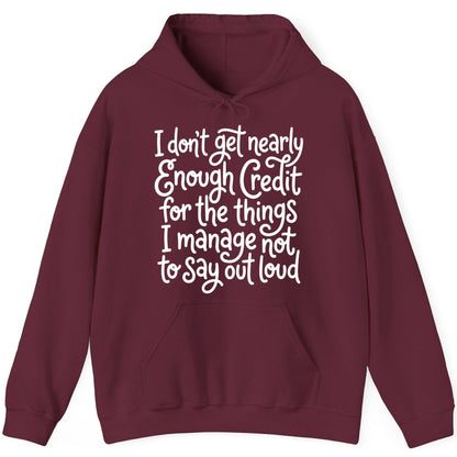 I Don't Get Nearly Enough Credit for the Things I Manage Not to Say Out Loud sarcastic humor Hoodie Maroon product mockup