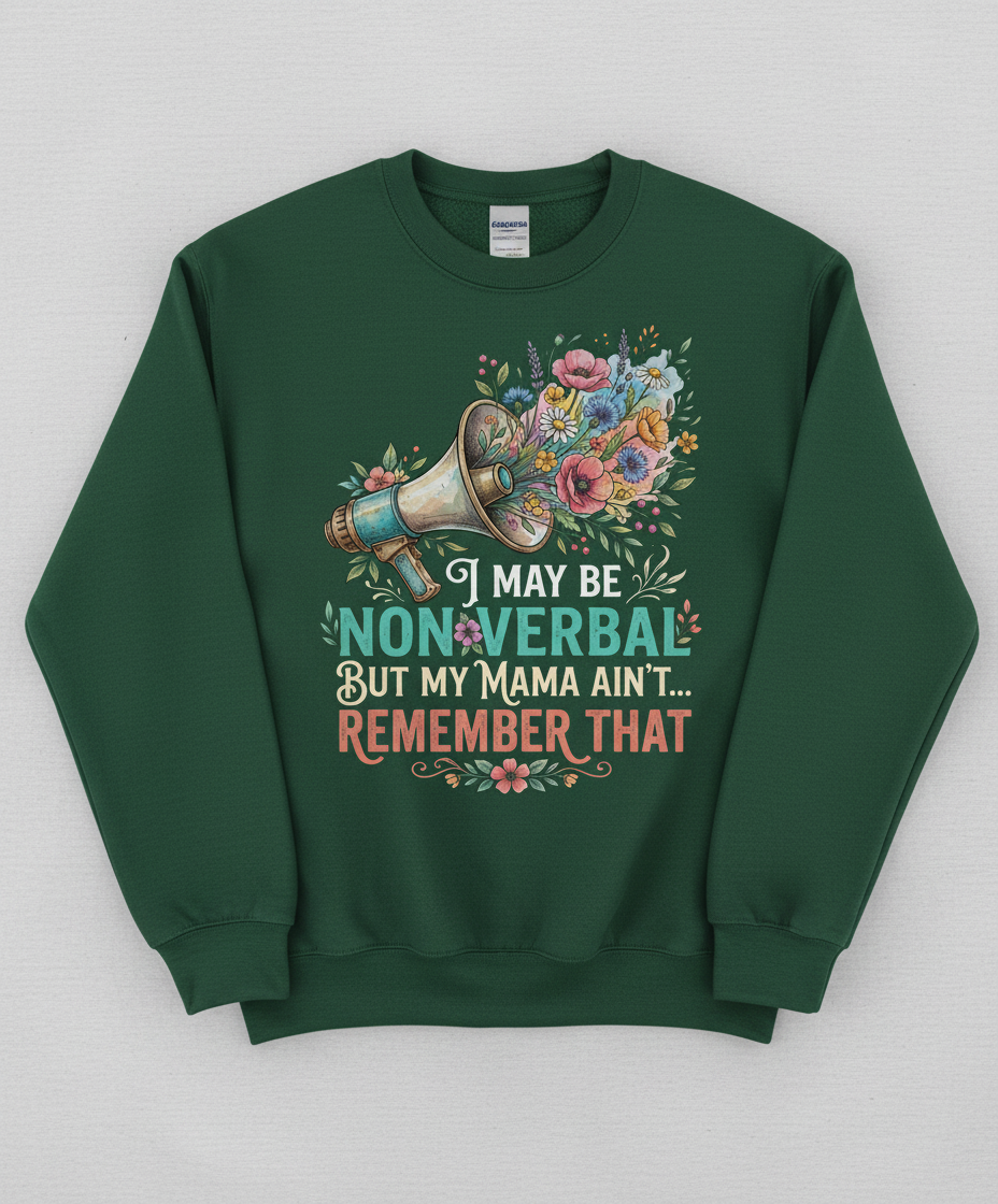 I May Be Non-Verbal But My Mama Ain't Floral Megaphone Sweatshirt - Forest Green