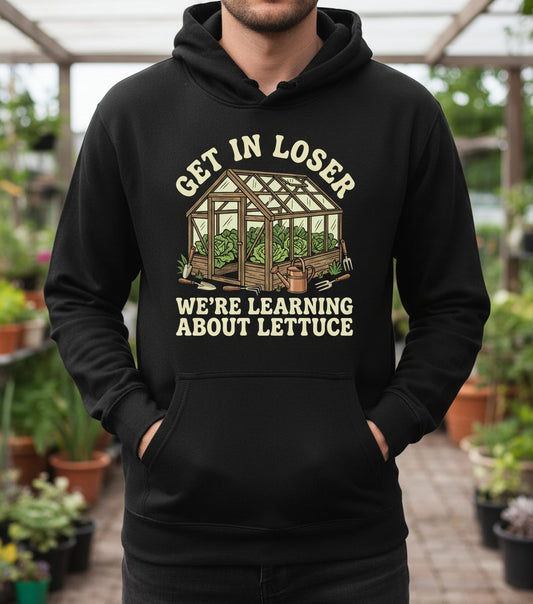 GET IN LOSER WE'RE Learning ABOUT Lettuce Funny Gardening Hoodie - lifestyle model mockup - Black