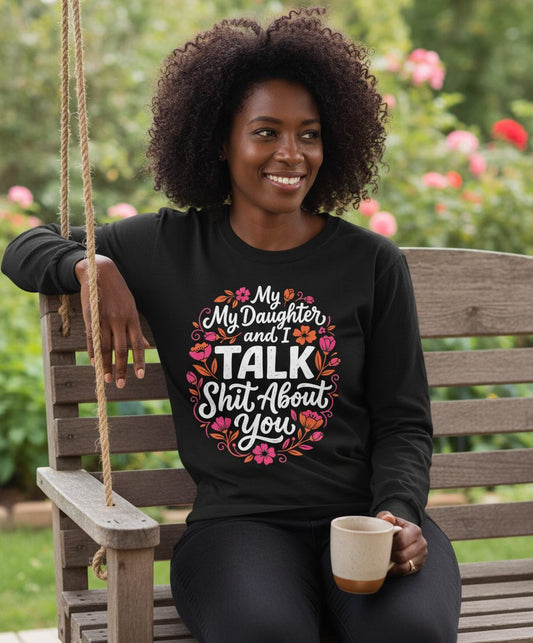 My Daughter and I TALK Shit About You Funny Mother Long Sleeve Tee - lifestyle model mockup - Black