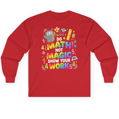 DO MATH NOT MAGIC SHOW YOUR WORK Teachers Long Sleeve Tee - product mockup - Red