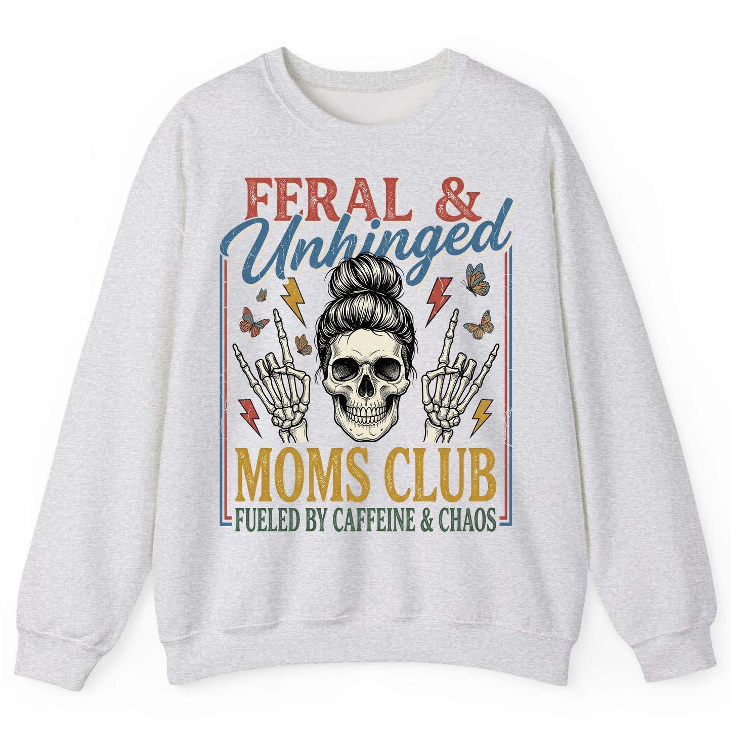 FERAL & Unhinged MOMS CLUB FUELED BY Caffeine & CHAOS Sweatshirt - product mockup - Ash