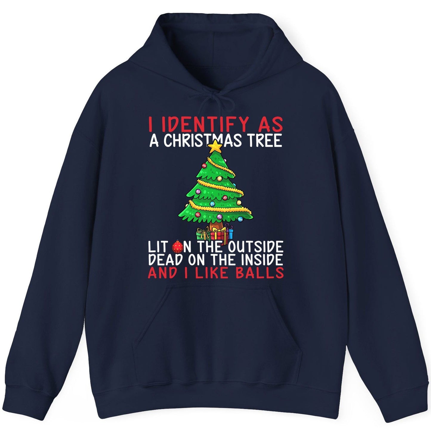 I Identify as a Christmas Tree Lit on the Outside Dead on the Inside and I Like Balls Christmas humor Hoodie Navy product