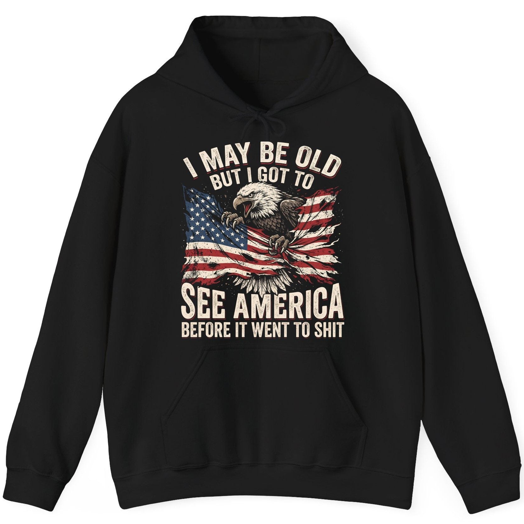 I MAY BE OLD BUT I GOT TO SEE America BEFORE IT WENT TO SHIT Hoodie - product mockup - Black