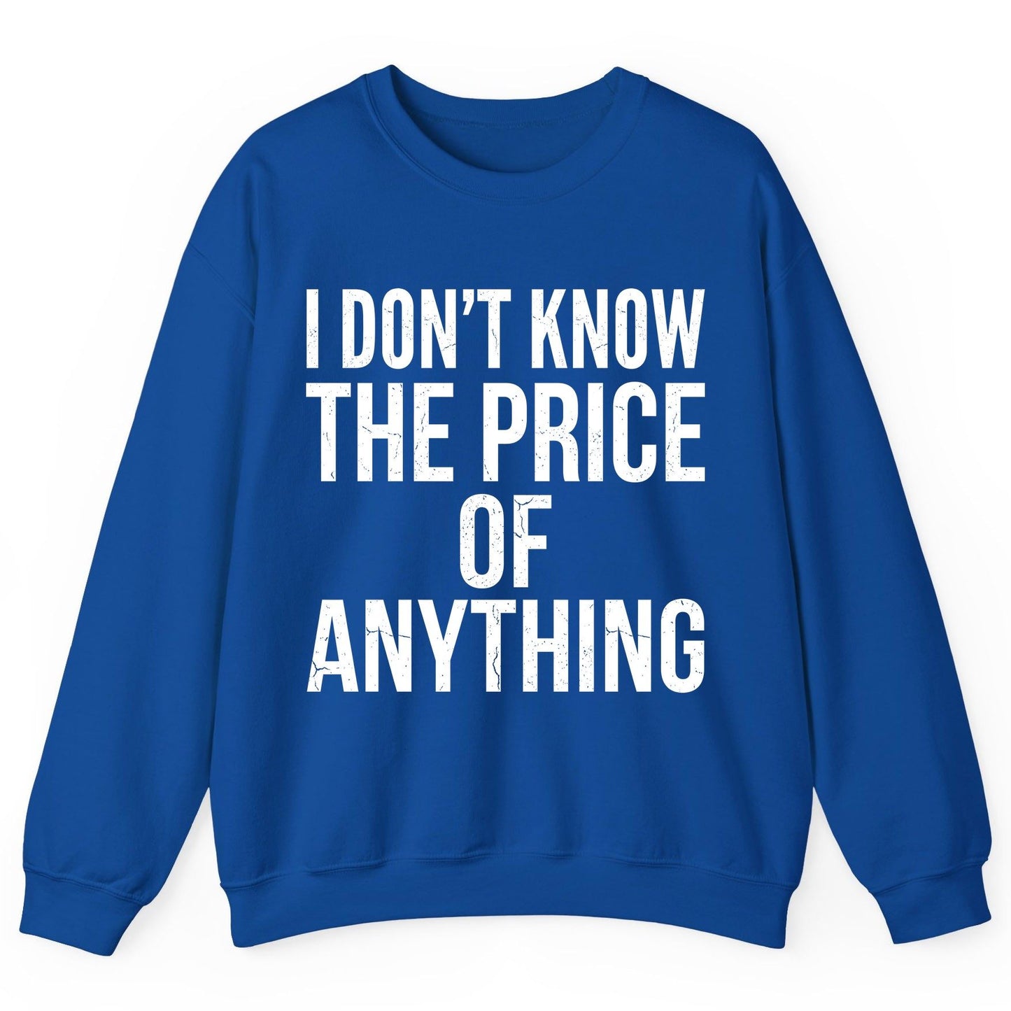 I DON'T KNOW THE PRICE OF Anything Funny Sarcastic Humor Sweatshirt - product mockup - Royal
