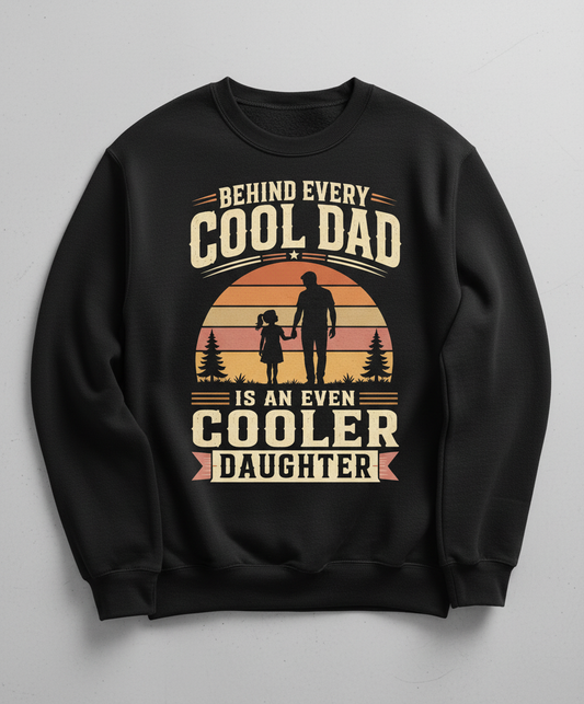 Behind Every Cool Dad Is An Even Cooler Daughter T-Shirt Sweatshirt - Black