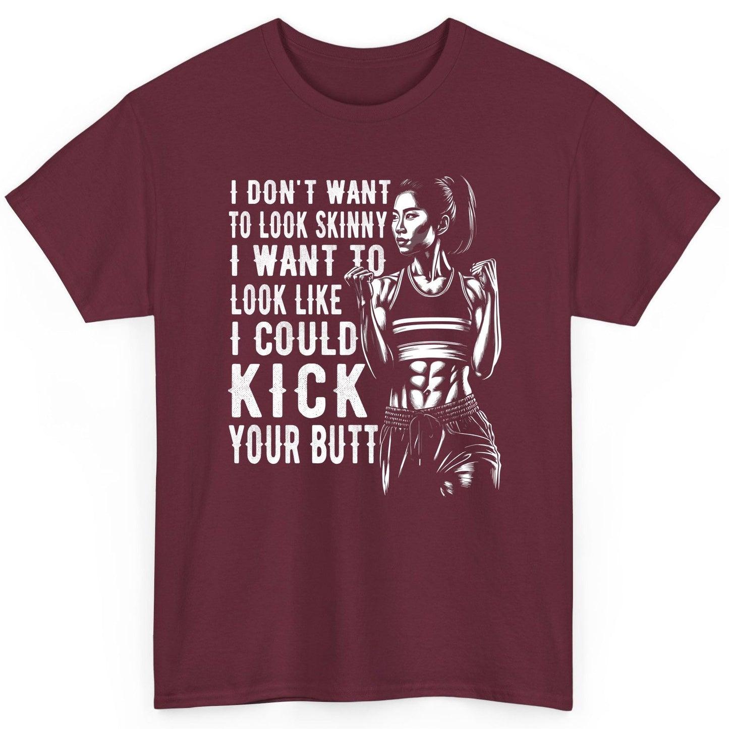 I Don't Want to Look Skinny I Want to Look Like I Could Kick Your Butt women's fitness T-Shirt Maroon product mockup