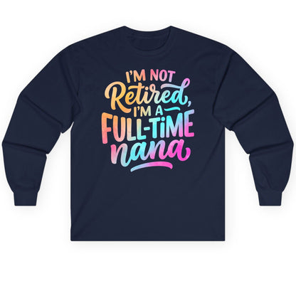 I'M NOT Retired I'M a Full-Time Nana Funny Grandma Long Sleeve Tee - product mockup - Navy