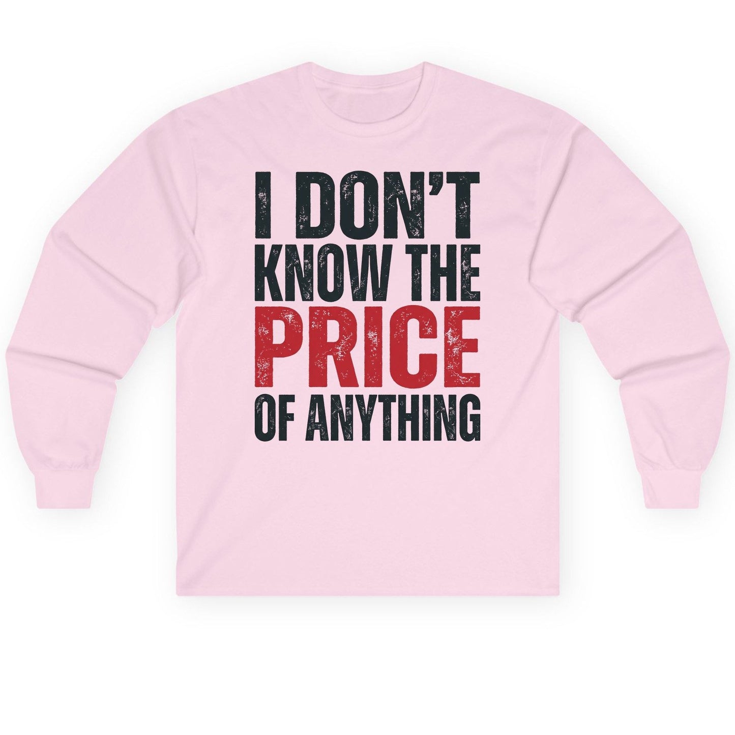 I DON'T KNOW THE PRICE OF Anything Long Sleeve Tee - product mockup - Light Pink