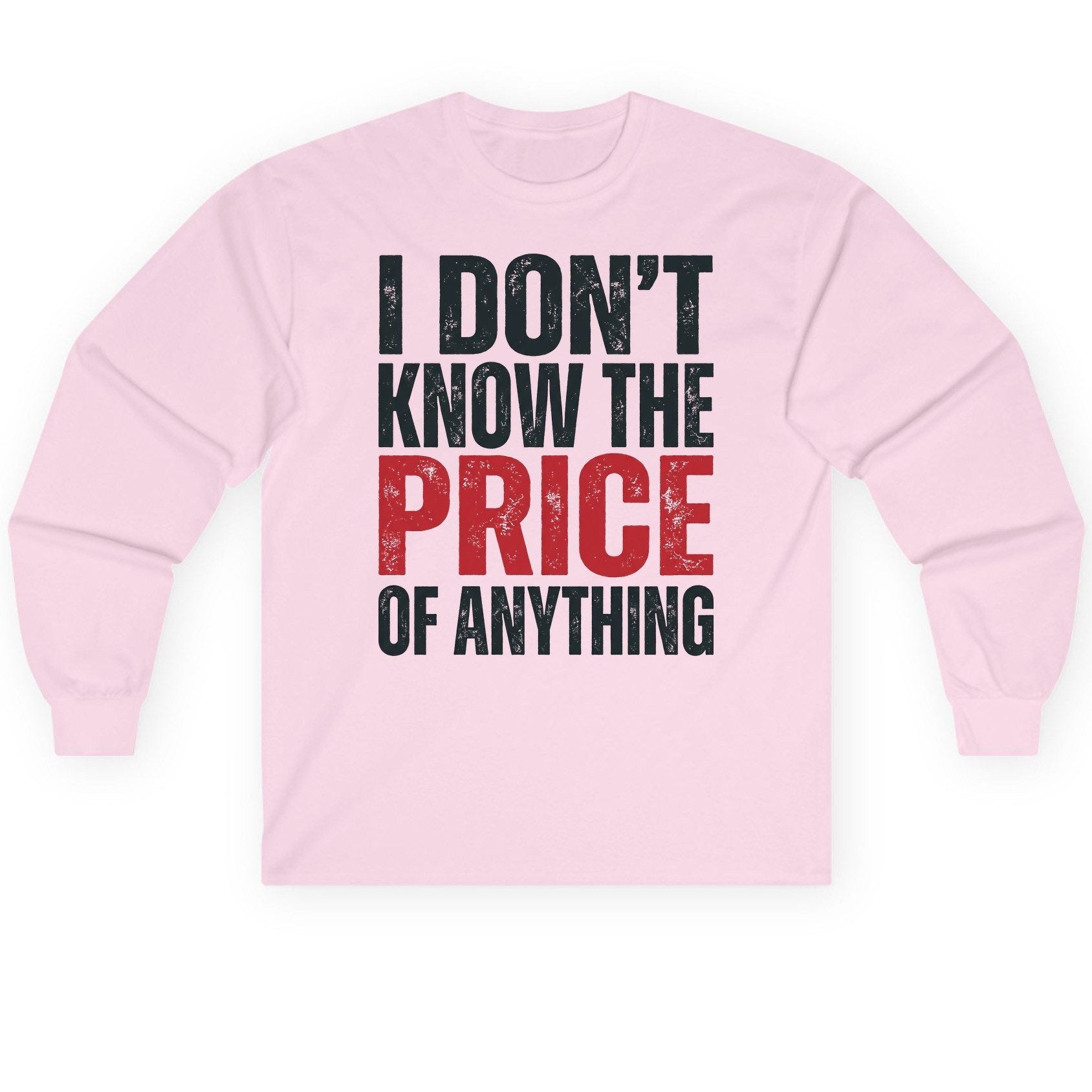 I DON'T KNOW THE PRICE OF Anything Long Sleeve Tee - product mockup - Light Pink