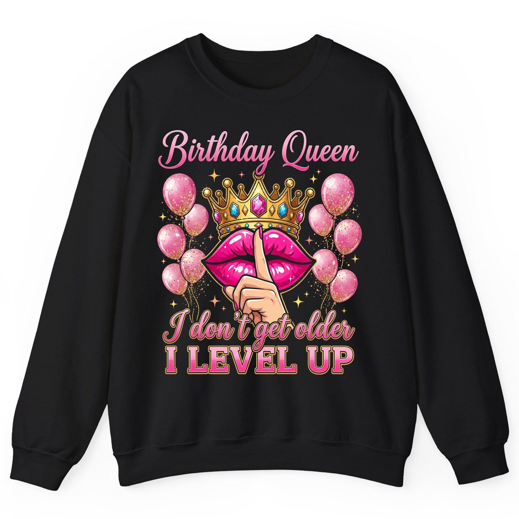 Birthday Queen I Don't Get Older I Level Up birthday queen Sweatshirt Black product mockup