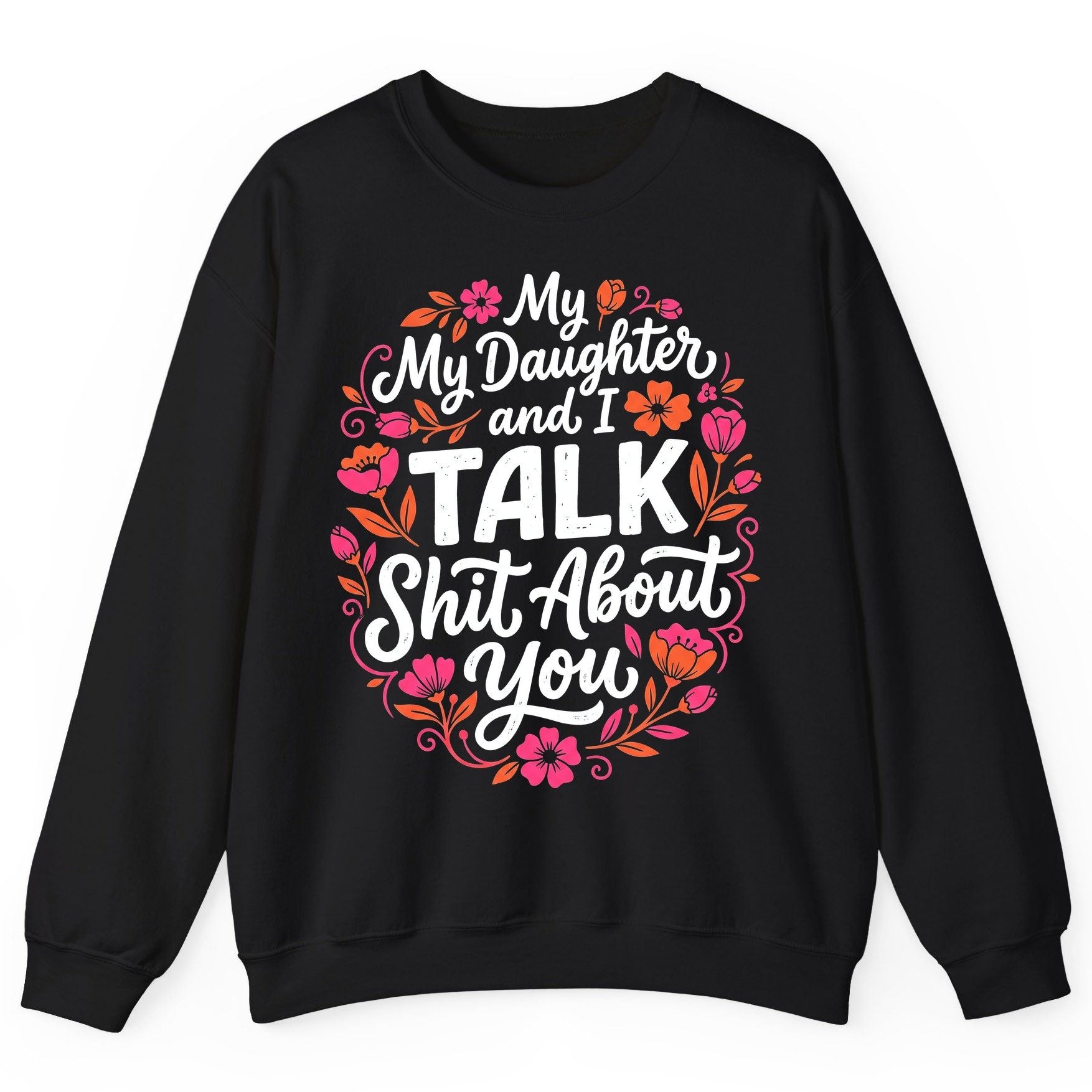 My Daughter and I TALK Shit About You Funny Mother Sweatshirt - product mockup - Black