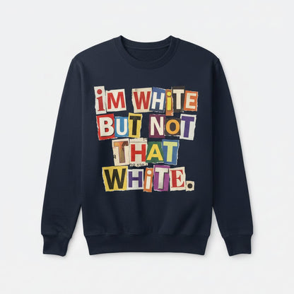 I'M WHITE BUT NOT THAT WHITE Funny Social Commentary Sweatshirt - product mockup - Navy
