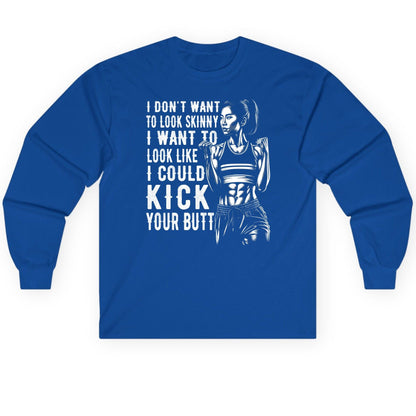I Don't Want to Look Skinny I Want to Look Like I Could Kick Your Butt women's fitness Long Sleeve Tee Royal product mockup