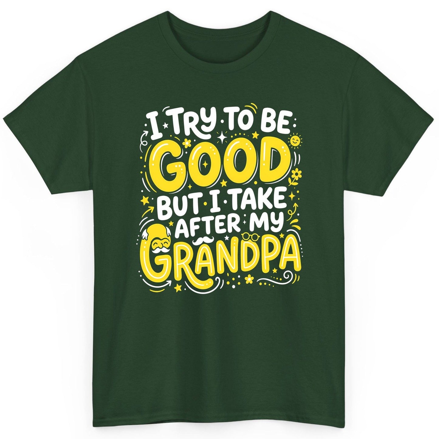 I TRY TO BE GOOD BUT I TAKE AFTER MY Grandpa T-Shirt - product mockup - Forest Green