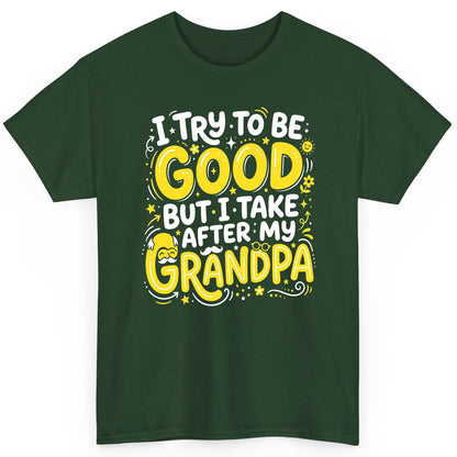 I TRY TO BE GOOD BUT I TAKE AFTER MY Grandpa T-Shirt - product mockup - Forest Green