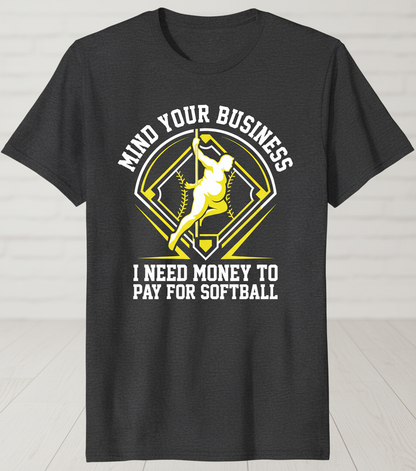 Mind Your Business I Need Money For Softball Funny Pole Dancer T-Shirt - Dark Heather