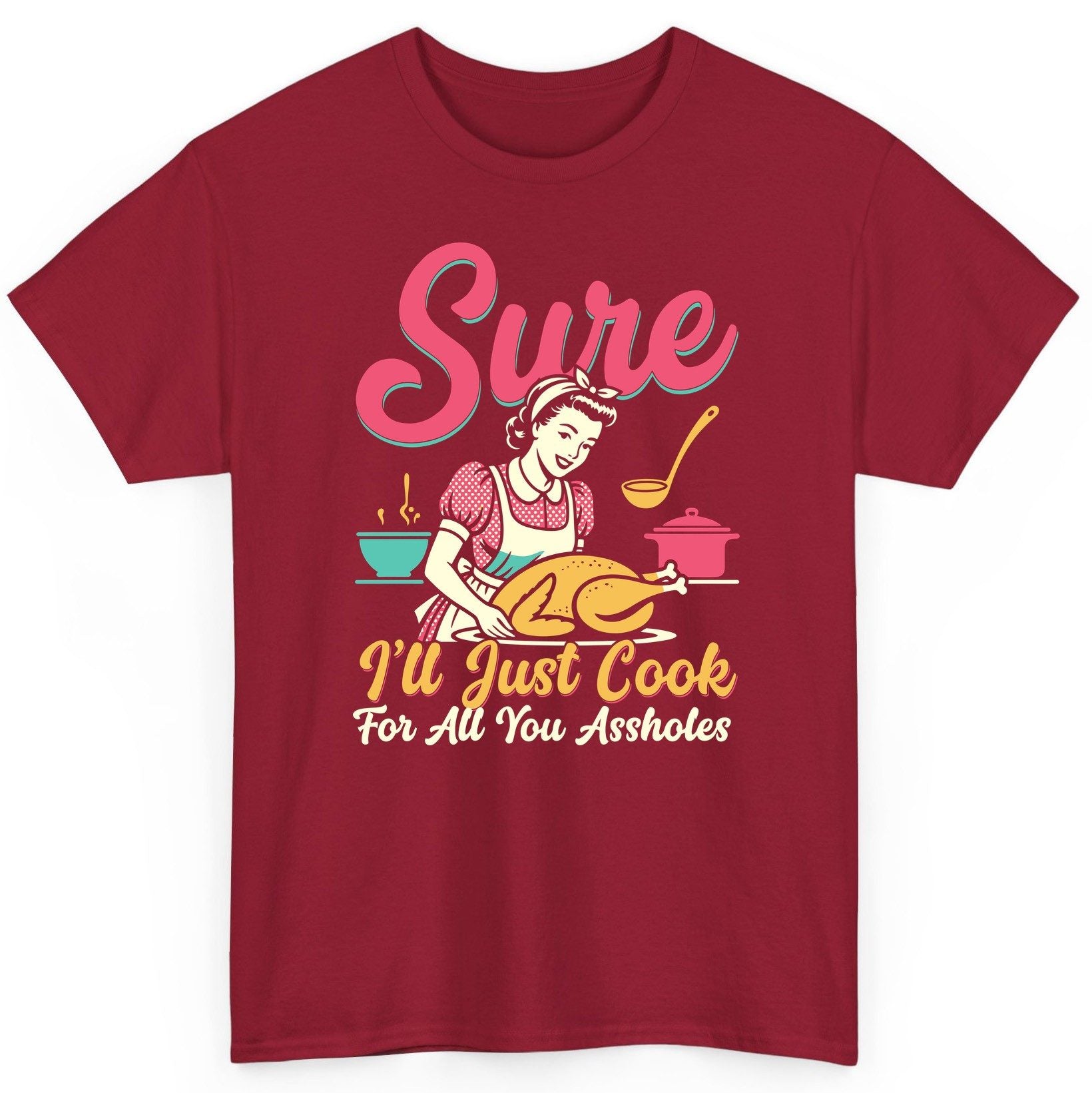 Sure, I'll Just Cook for All You Assholes sarcastic cooking T-Shirt Cardinal Red product mockup