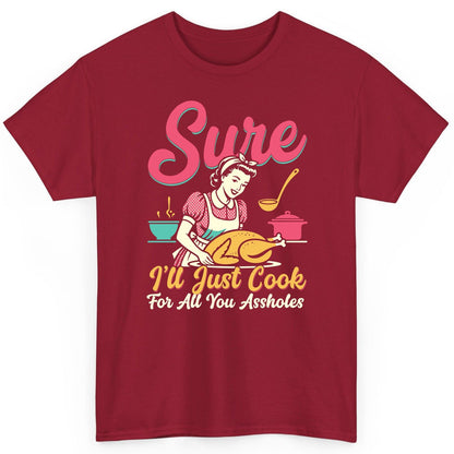 Sure, I'll Just Cook for All You Assholes sarcastic cooking T-Shirt Cardinal Red product mockup