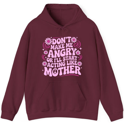 Don't Make Me Angry or I'll Start Acting Like Mother motherhood humor Hoodie Maroon product mockup