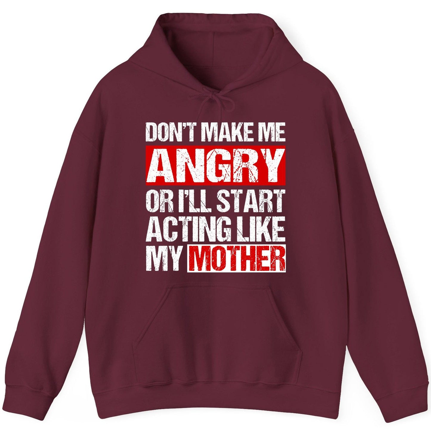 Don't Make Me Angry or I'll Start Acting Like My Mother family humor Hoodie Maroon product mockup