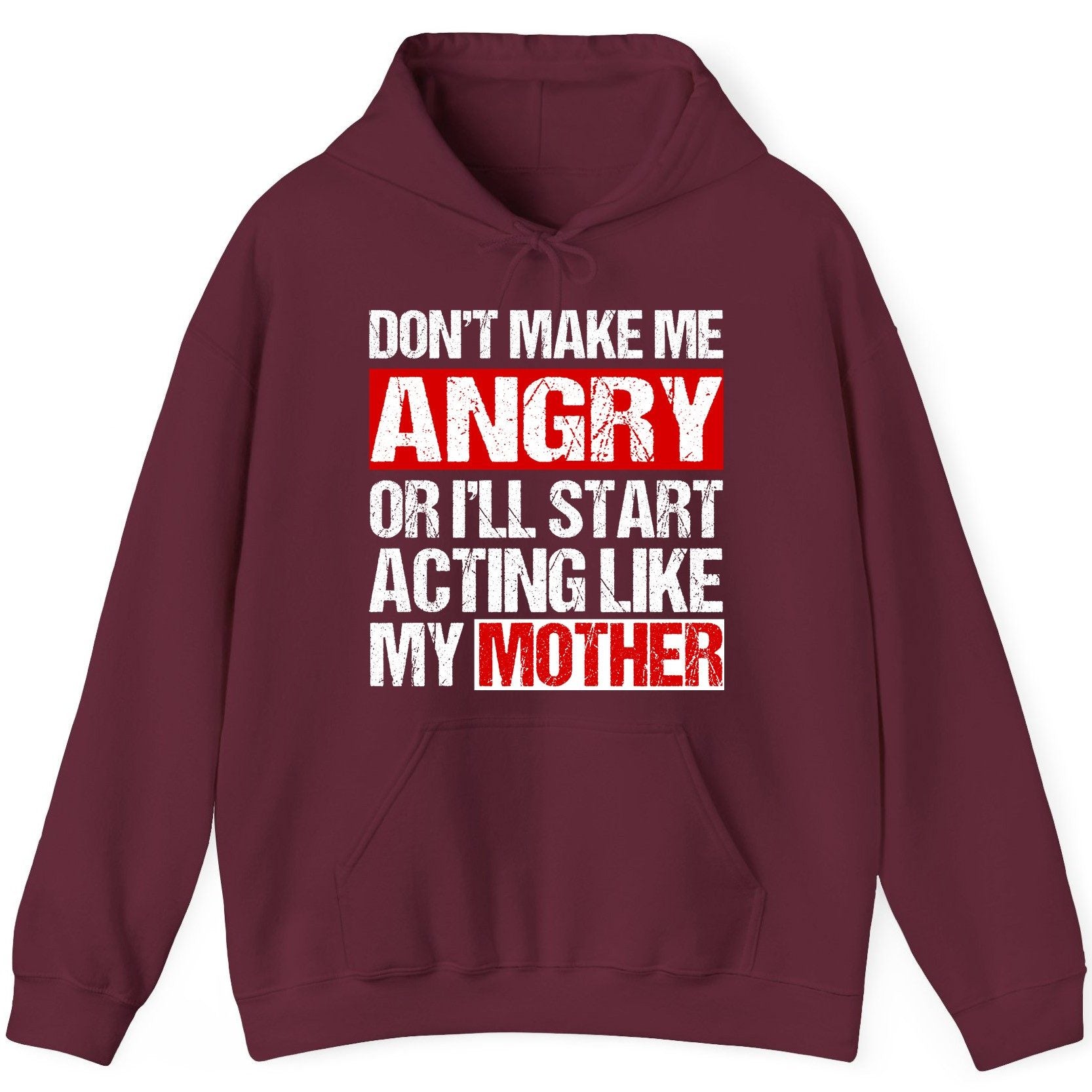 Don't Make Me Angry or I'll Start Acting Like My Mother family humor Hoodie Maroon product mockup
