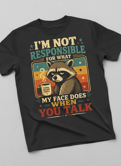 I'm Not Responsible for What My Face Does When You Talk Funny Sarcastic Raccoon T-Shirt - product mockup - Dark Heather
