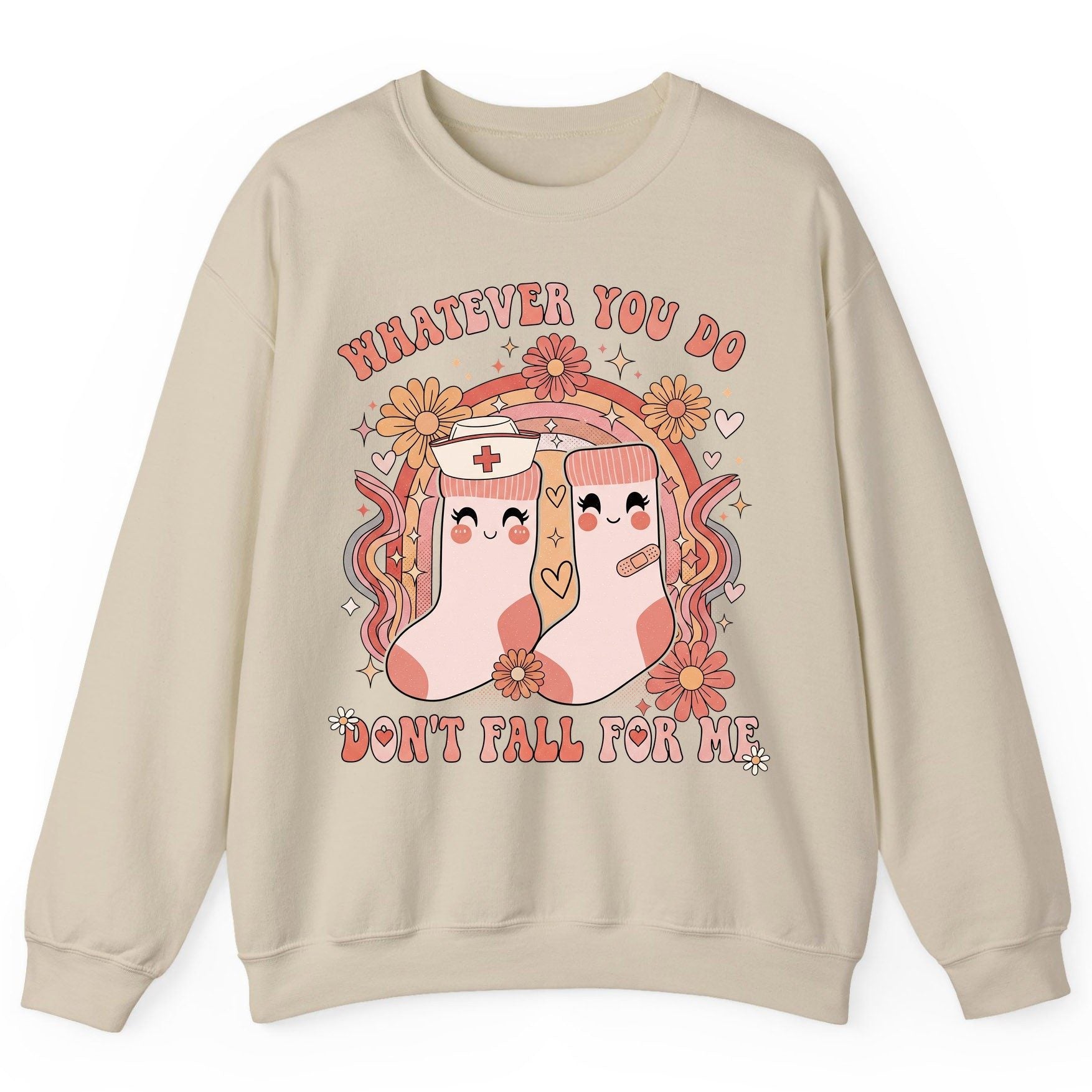 Whatever You Do Don't Fall for Me nurse Sweatshirt Sand product mockup