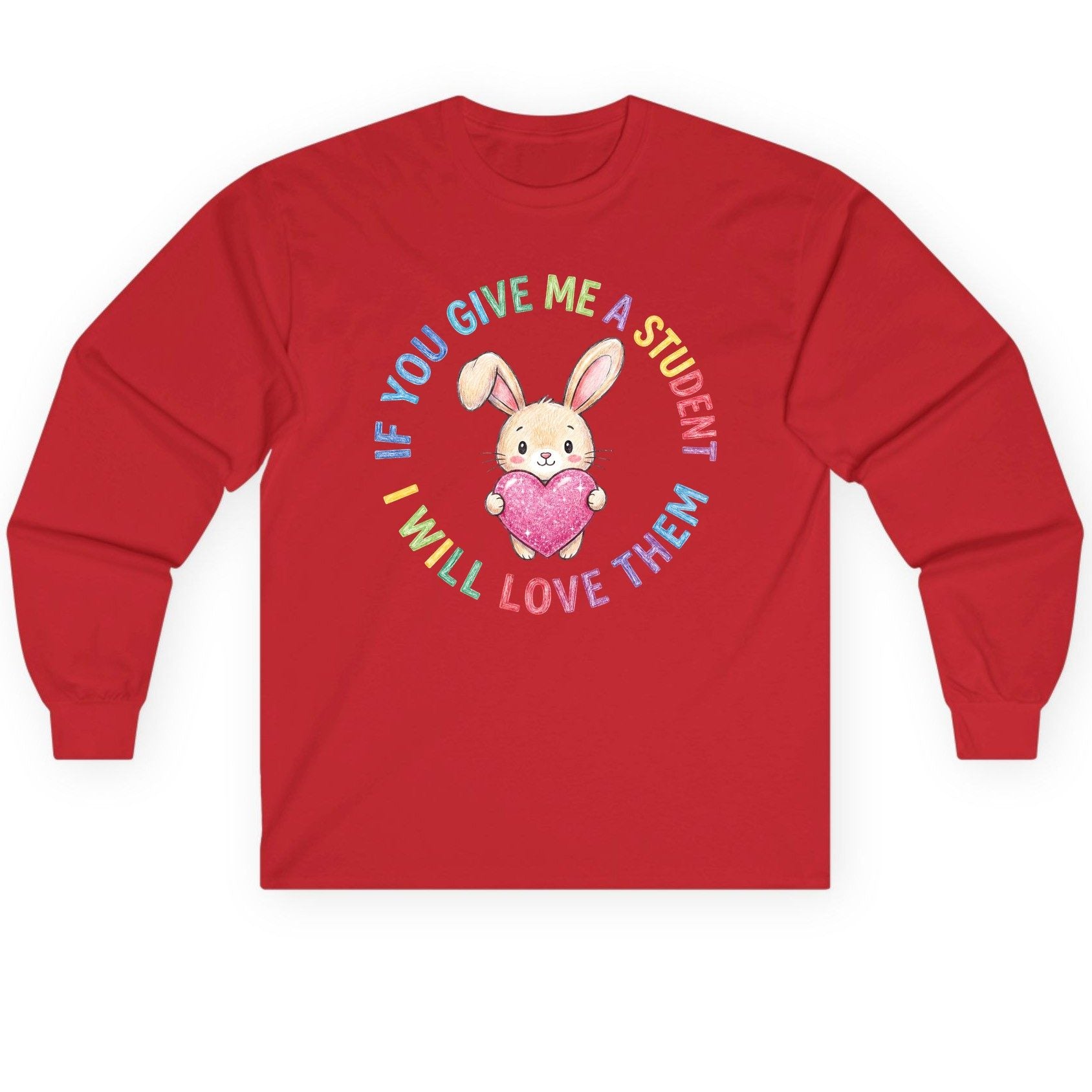 If You Give Me a Student I Will Love Them teacher Long Sleeve Tee Red product mockup
