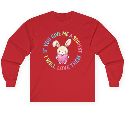 If You Give Me a Student I Will Love Them teacher Long Sleeve Tee Red product mockup