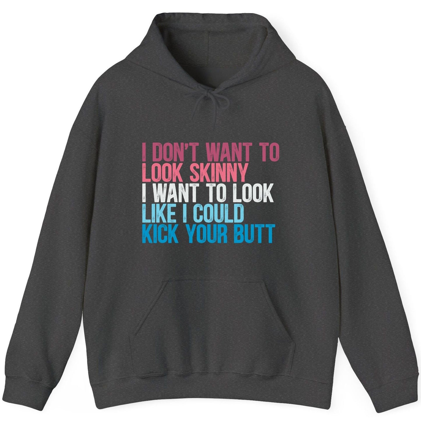 I Don't Want to Look Skinny I Want to Look Like I Could Kick Your Butt fitness and empowerment Hoodie Dark Heather product