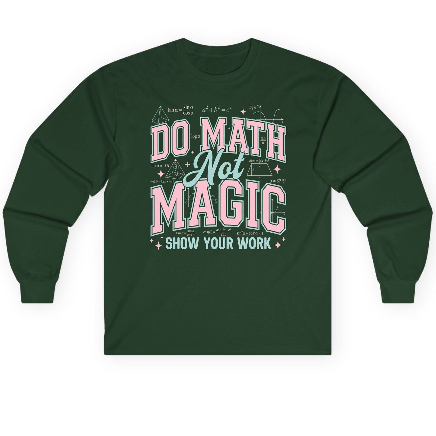 Do Math Not Magic Show Your Work Retro Teachers Long Sleeve Tee - product mockup - Forest Green