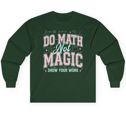 Do Math Not Magic Show Your Work Retro Teachers Long Sleeve Tee - product mockup - Forest Green