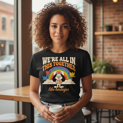 We're All in This Together Like Hostages sarcastic rabbit T-Shirt Black lifestyle mockup