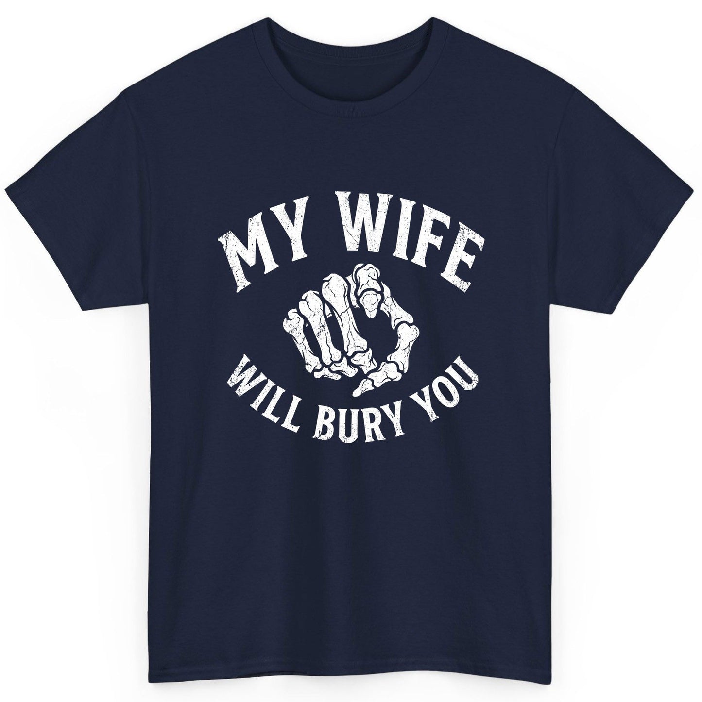 My Wife Will Bury You skeletal hand T-Shirt Navy product mockup