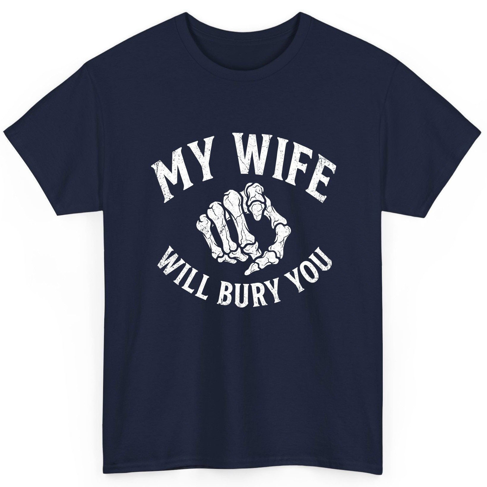 My Wife Will Bury You skeletal hand T-Shirt Navy product mockup