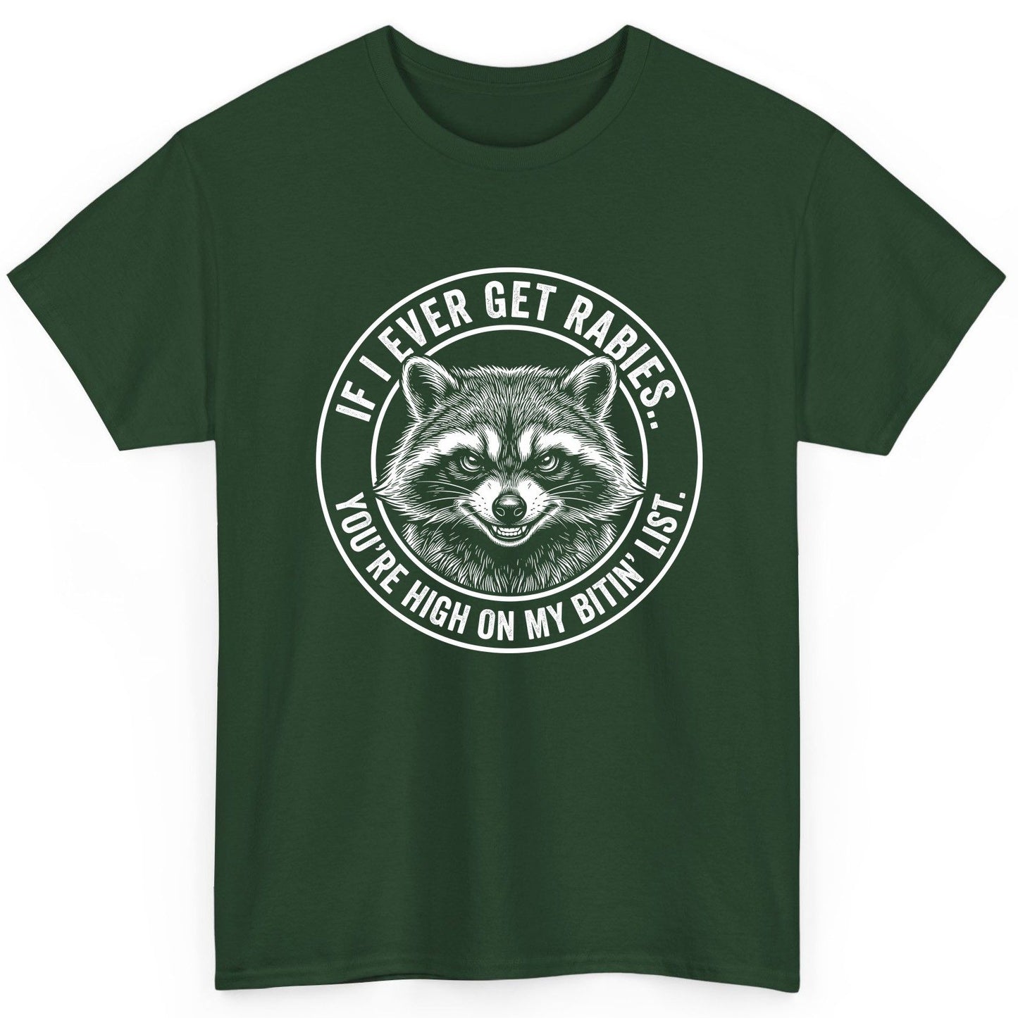 If I Ever Get Rabies You're High on My Bitin' List raccoon T-Shirt Forest Green product mockup